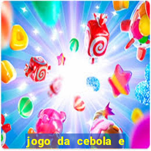 jogo da cebola e da berinjela